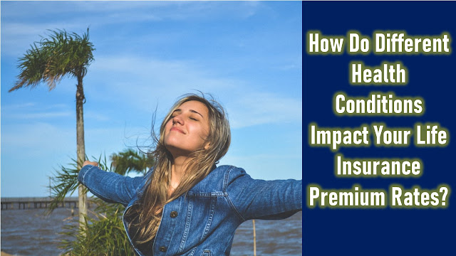 How Do Different Health Conditions Impact Your Life Insurance Premium Rates?