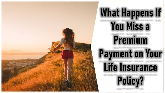 What Happens If You Miss a Premium Payment on Your Life Insurance Policy?